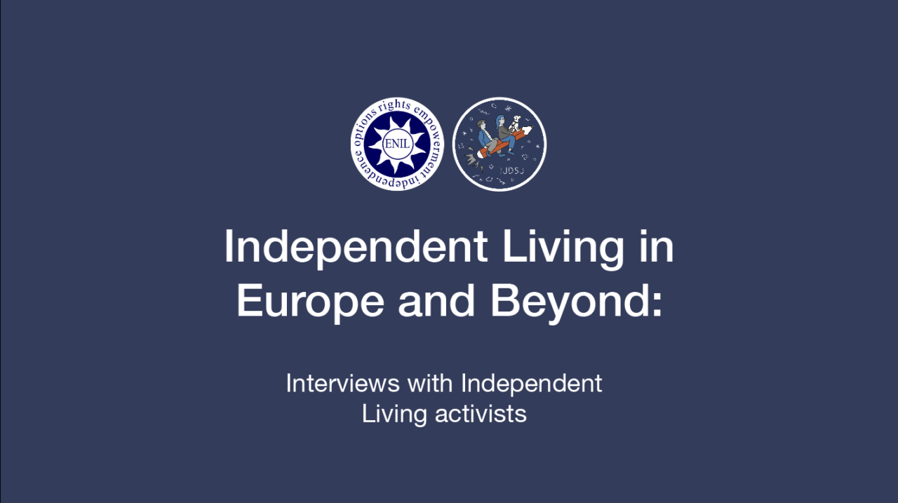Independent living in Europe and beyond. Interviews with Independent Living activists. ENIL Logo and IJDSJ logo