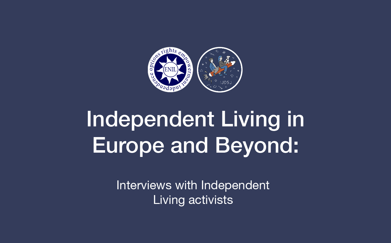 Independent Living in Europe and Beyond: interviews with Independent Living activists