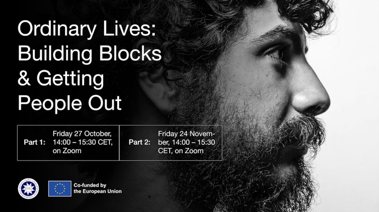 Ordinary Lives: Building Blocks and Getting People Out. Part 1: Friday 27 October, 14:00 – 15:30 CET, on Zoom and Part 2: Friday 24 November, 14:00 – 15:30 CET, on Zoom. By ENIL, Co-funded by the EU. Photo of a man, getting out of the shadows and coming into the light.