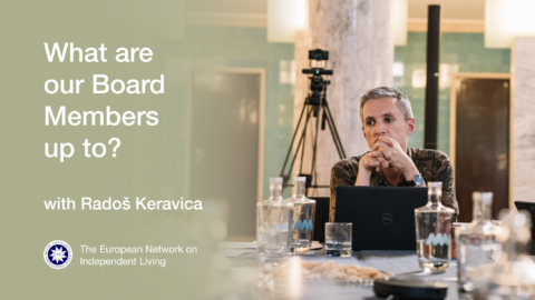What are our board members up to? With Rados Keravica. The European Network on Independent Living