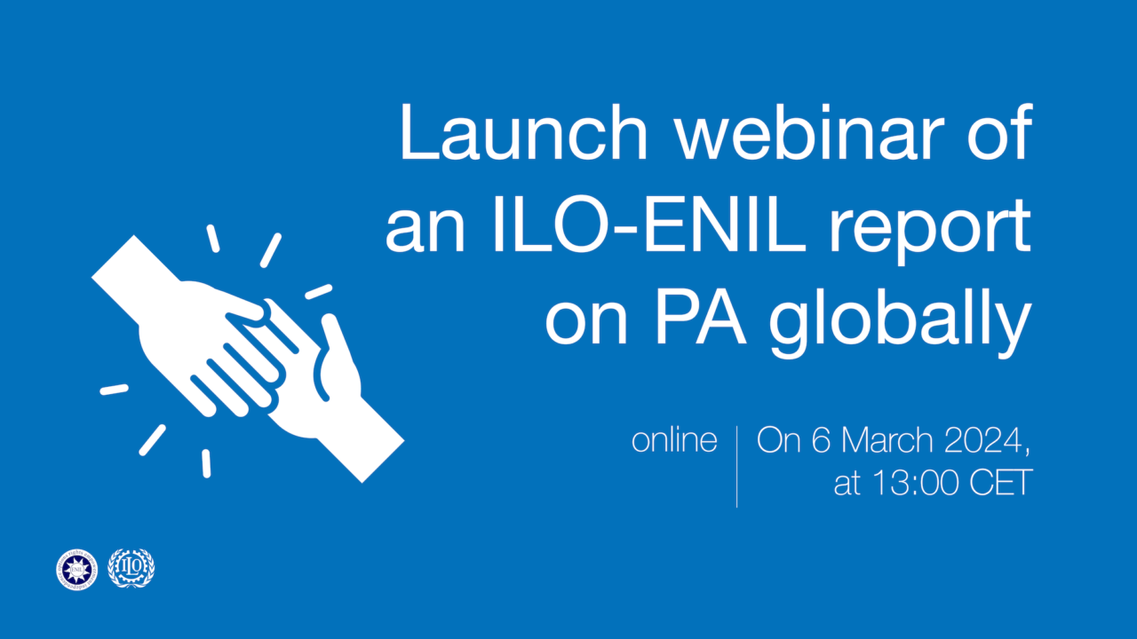 Launch webinar of an ILO-ENIL report on PA globally. Online, on 6 March 2024, at 13:00 CET