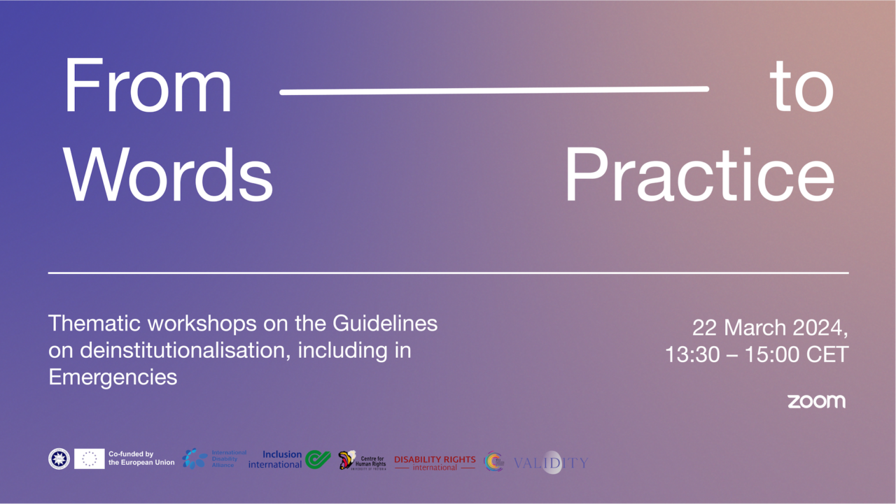 From words to practice. Thematic workshops on the Guidelines on deinstitutionalization, including in emergencies. 22 March 2024, 13:30 to 15:00 CET, on Zoom