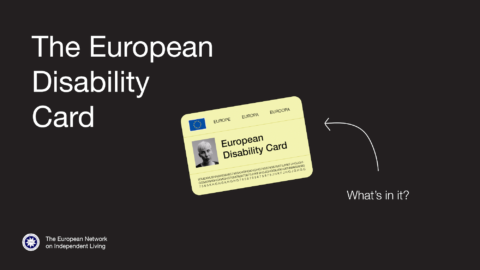 Text says "The European Disability Card - what's in it?". By the European Network on Independent Living. Illustration of a card that portrays the EU disability card