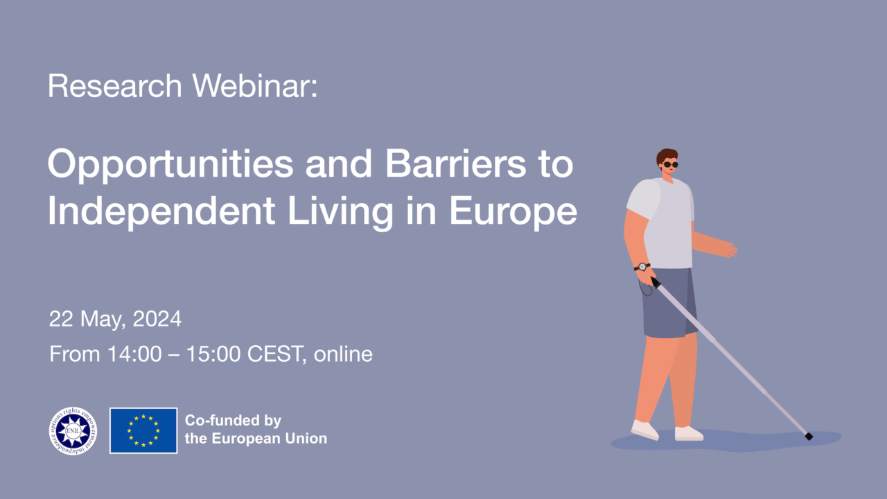 Opportunities and Barriers to Independent Living in Europe. 22 May 2024, from 14:00 to 15:00 CEST online. Research Webinar