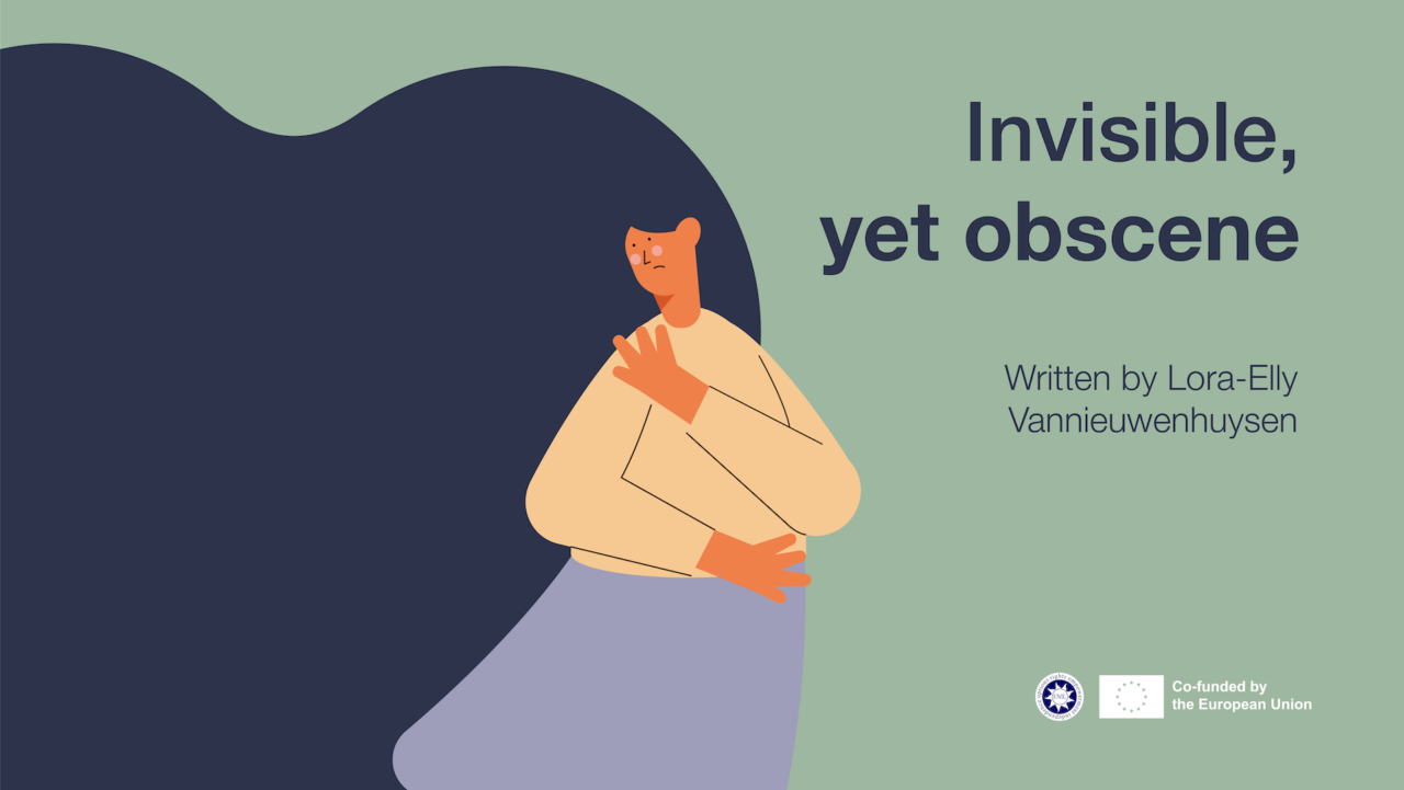 Invisible yet obscene, written by Lora-Elly Vannieuwenhuysen