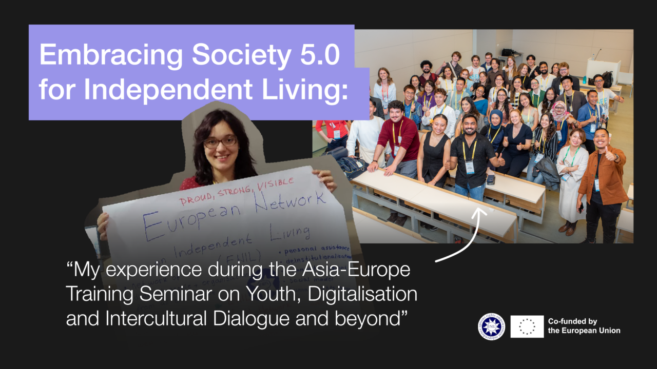 Embracing society 5.0 for independent living: my experience during the Asia-Europe training seminar on Youth, Digitalisation and Intercultural Dialogue and beyond