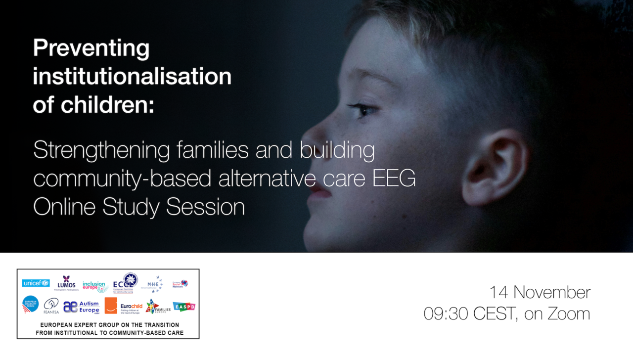 Preventing institutionalization of children: strenghtening families and building community-based alternative care EEG. Online Study Session. 14 November, at 9:30 CEST, on Zoom