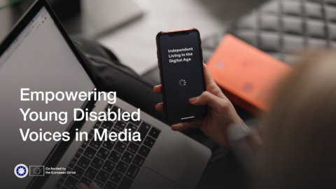 Empowering Young disabled voices in media. Independent Living in the digital age