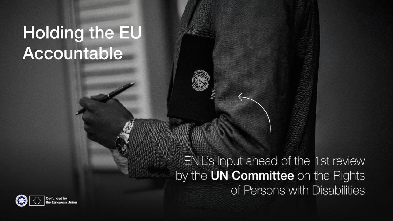 Holding the EU accountable. ENIL's input ahead of the first review by the UN Committee on the Rights of Persons with Disabilities