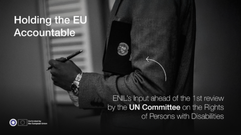 Holding the EU accountable. ENIL's input ahead of the first review by the UN Committee on the Rights of Persons with Disabilities