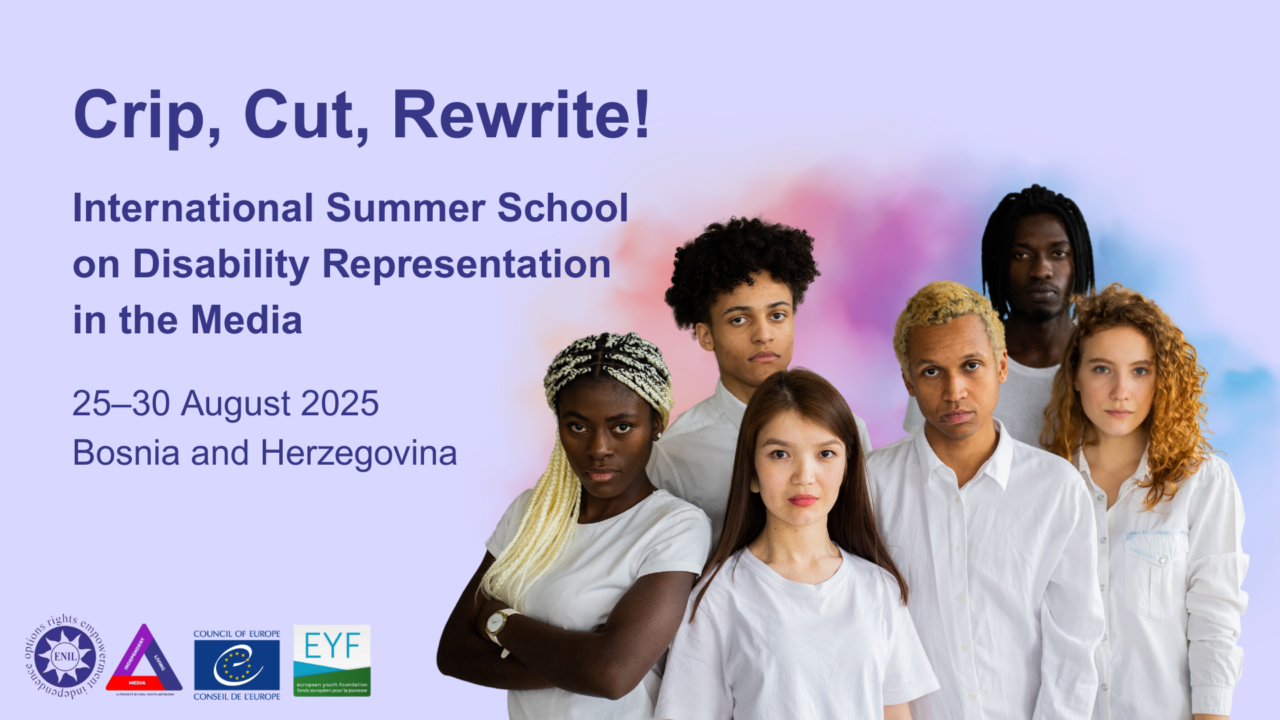 A promotional banner for an event titled “Crip, Cut, Rewrite! International Summer School on Disability Representation in the Media.” The event takes place from 25–30 August 2025 in Bosnia and Herzegovina. On the right side of the image, six young adults of diverse ethnic backgrounds stand together, all wearing white shirts and serious expressions. The background is light purple with a soft gradient of pink and blue behind the group. Logos of ENIL (European Network on Independent Living), the Council of Europe, EYF (European Youth Foundation), and INDEPENDENT LIVING MEDIA appear at the bottom.