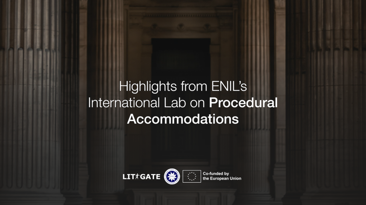 Highlights from ENIL's international lab on procedural accommodations. LITI-GATE, ENIL and logo saying "co-funded by the European Union"