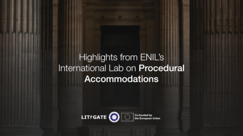 Highlights from ENIL's international lab on procedural accommodations. LITI-GATE, ENIL and logo saying "co-funded by the European Union"