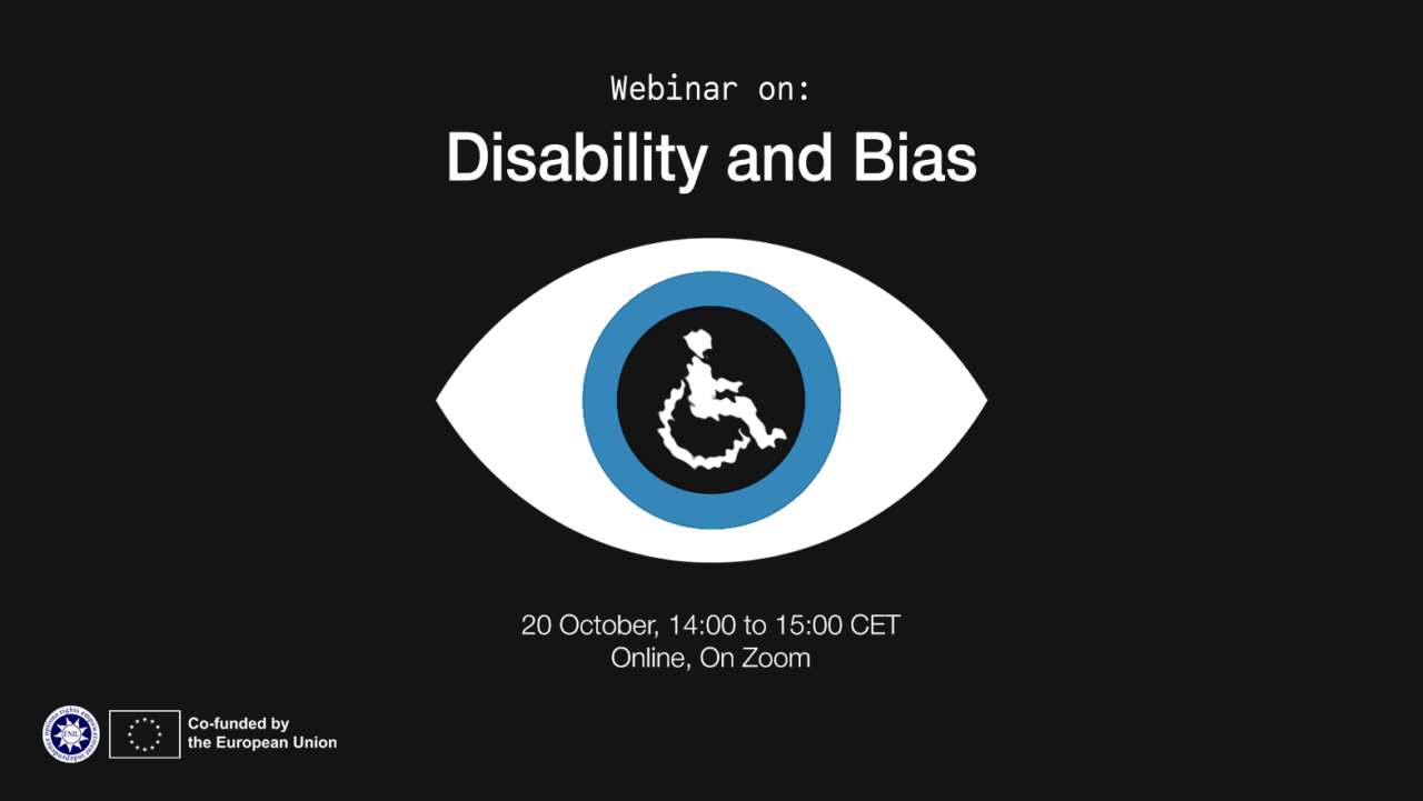 Alt text: “Webinar on Disability and Bias. Event scheduled for 20 October, from 14:00 to 15:00 CET, online on Zoom. The design features an eye graphic with a blue circle and a wheelchair symbol in the center. Logos at the bottom indicate the event is co-funded by the European Union.”