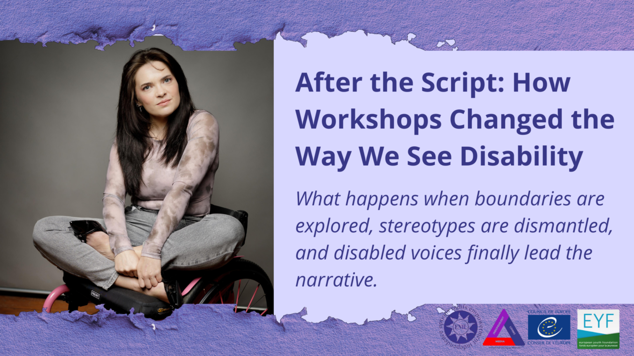 After the script: how workshops changed the way we see disability. What happens when boundaries are explored, stereotypes are dismantles, and disabled voices finally lead the narrative. Image of a woman in a wheelchair. and logos appearing on the image