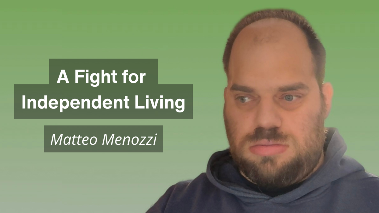 Portrait of a man against a green background looking slightly to the side. Text on the left reads “A Fight for Independent Living” and below it “Matteo Menozzi.”