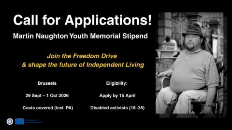 Graphic promoting the Martin Naughton Youth Memorial Stipend with the headline “Call for Applications”. It invites young disabled activists to join the Freedom Drive in Brussels (29 Sept–1 Oct 2026), with costs covered. Deadline to apply is 15 April.