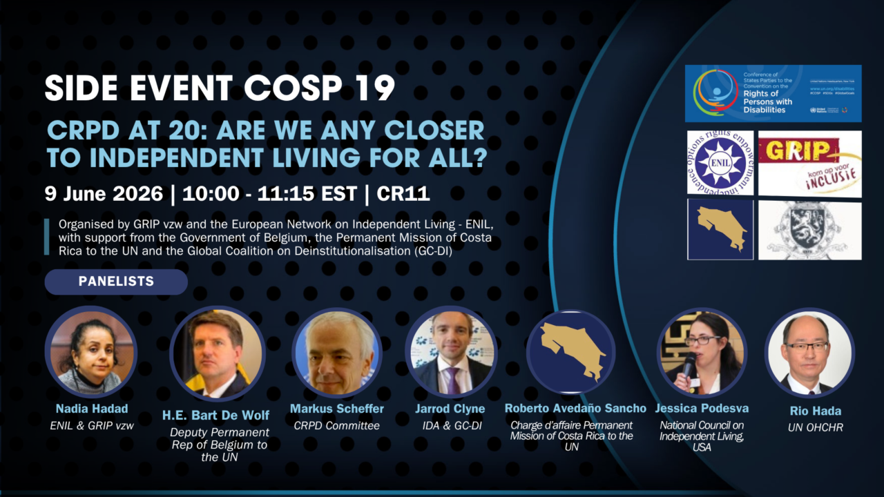 Alt text: Promotional graphic for a COSP19 side event titled “CRPD at 20: Are we any closer to Independent Living for All?” The event takes place on 9 June 2026, from 10:00 to 11:15 EST, in CR11. The graphic has a dark blue background with black dot patterns and light blue curved lines. Text says the event is organised by GRIP vzw and the European Network on Independent Living, with support from the Government of Belgium, the Permanent Mission of Costa Rica to the UN and the Global Coalition on Deinstitutionalisation. Logos for COSP19, ENIL, GRIP, Costa Rica and Belgium appear on the right. At the bottom, circular headshots show the panellists: Nadia Hadad, Markus Scheffer, Jarrod Clyne, Roberto Avedano Sancho, Jessica Podesva and Rio Hada.