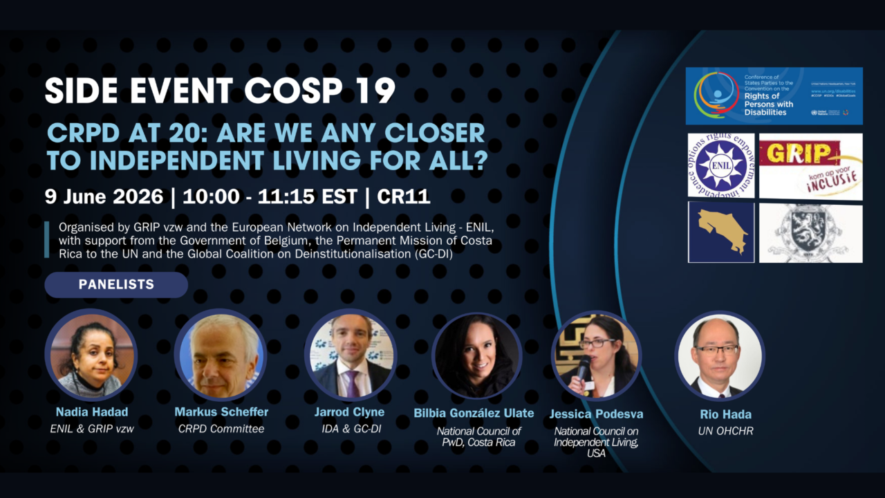 Alt text: Promotional graphic for a COSP19 side event titled “CRPD at 20: Are we any closer to Independent Living for All?” The event takes place on 9 June 2026, from 10:00 to 11:15 EST, in CR11. The graphic has a dark blue background with black dot patterns and light blue curved lines. Text says the event is organised by GRIP vzw and the European Network on Independent Living, with support from the Government of Belgium, the Permanent Mission of Costa Rica to the UN and the Global Coalition on Deinstitutionalisation. Logos for COSP19, ENIL, GRIP, Costa Rica and Belgium appear on the right. At the bottom, circular headshots show the panellists: Nadia Hadad, Markus Scheffer, Jarrod Clyne, Bilbia González Ulate, Jessica Podesva and Rio Hada.