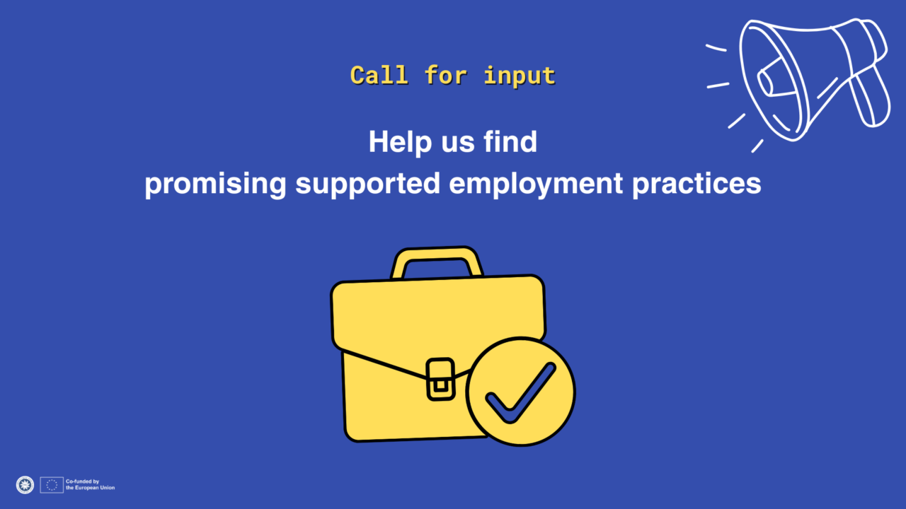 Alt text: **Dark blue graphic with yellow text at the top reading “Call for input”. In the centre, white text reads: “Help us find promising supported employment practices”, with “promising supported employment practices” underlined. A large white briefcase icon with a checkmark appears below the text, and a blue megaphone illustration is shown in the top-right corner. ENIL and EU co-funded logos appear at the bottom-left.**