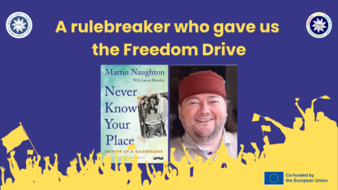Graphic on a dark blue background with the yellow headline “A rulebreaker who gave us the Freedom Drive.” In the centre are the cover of Martin Naughton’s memoir Never Know Your Place and a portrait of Martin smiling, with yellow silhouettes of protesting crowds and flags along the bottom. ENIL and ENIL Youth logos appear at the top, with the EU co-funding logo at the bottom right.
