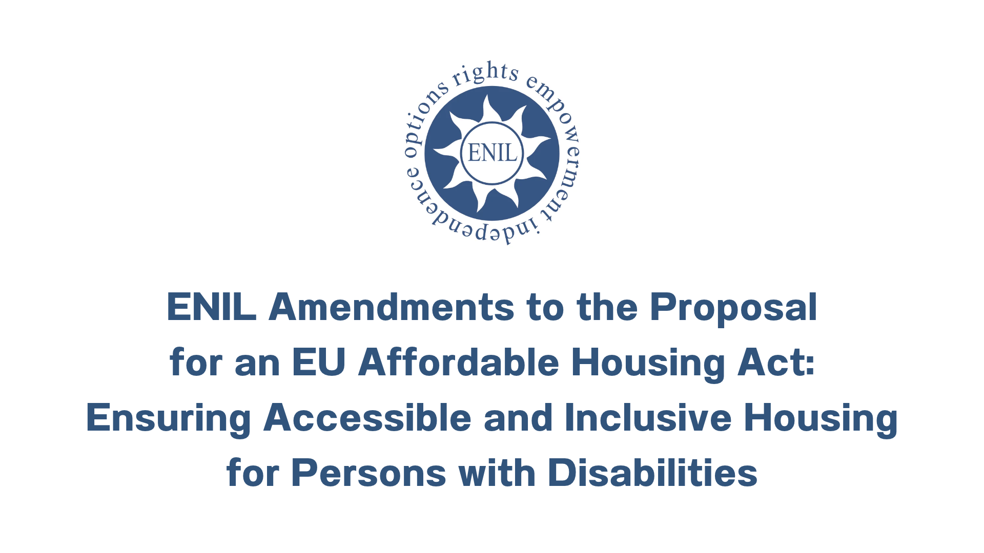 ENIL Amendments to the Proposal for an EU Affordable Housing Act:Ensuring Accessible and Inclusive Housing for Persons with Disabilities