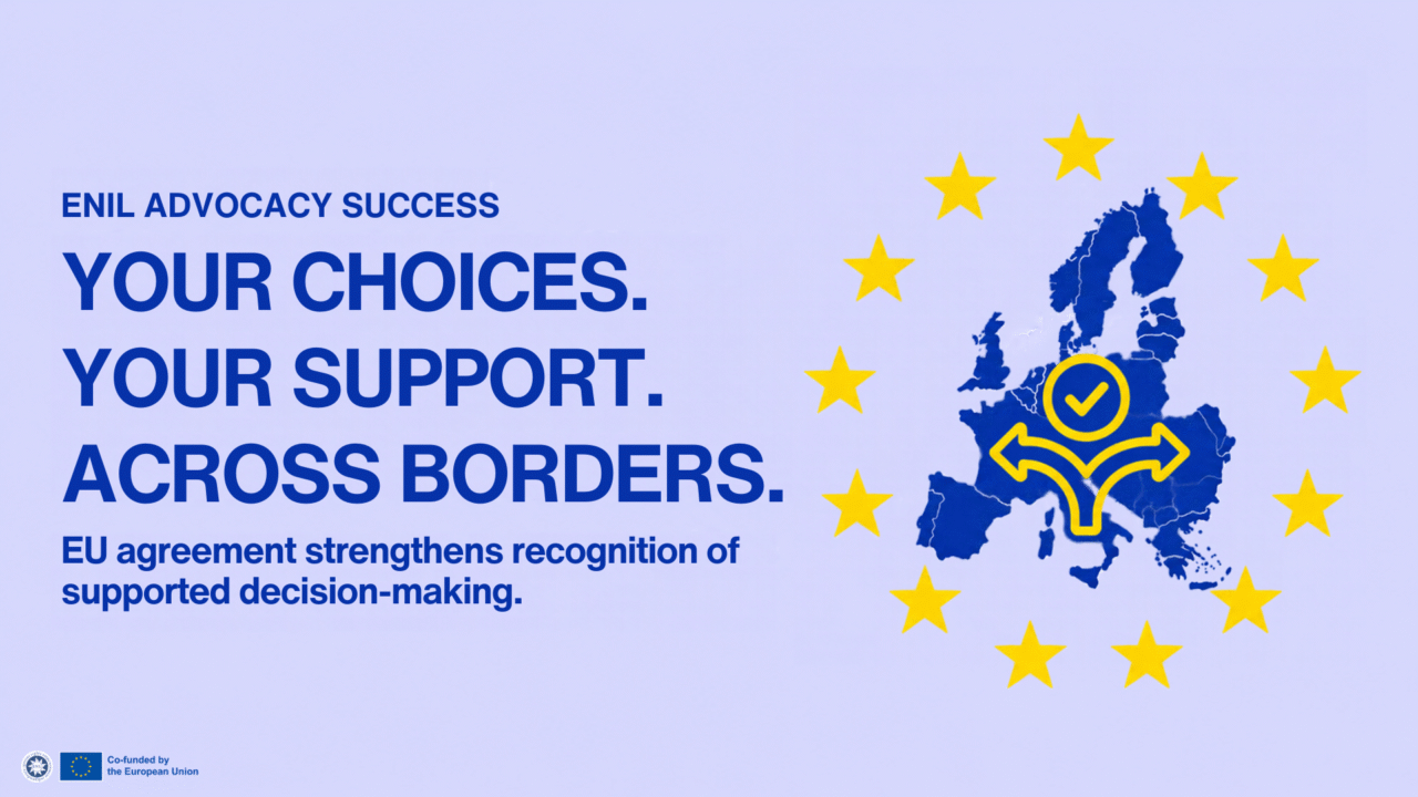 Graphic on a pale lavender background with text: “ENIL advocacy success. Your choices. Your support. Across borders. EU agreement strengthens recognition of supported decision-making.” A blue map of Europe is surrounded by yellow stars and overlaid with branching arrows and a tick, symbolising choice and recognition across borders. ENIL and EU logos appear at the bottom left with “Co-funded by the European Union.”